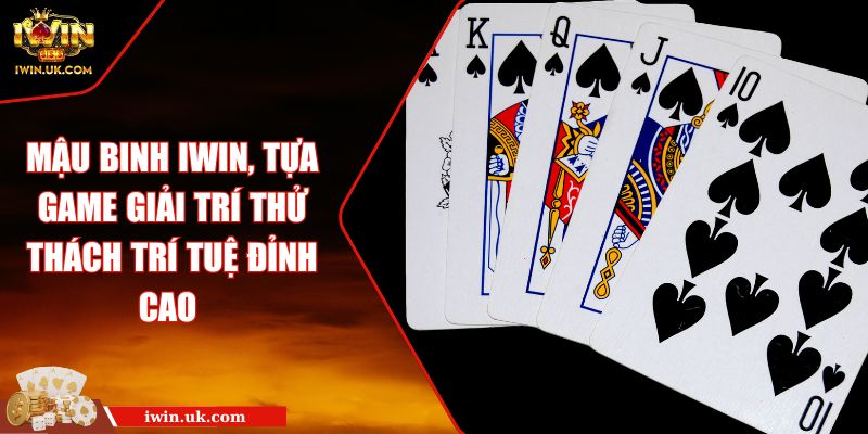 Mậu binh IWIN, tựa game giải trí thử thách trí tuệ đỉnh cao 6 Mậu binh IWIN, tựa game giải trí thử thách trí tuệ đỉnh cao