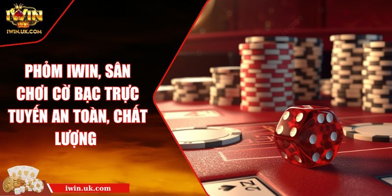 Phỏm IWIN, Sân Chơi Cờ Bạc Trực Tuyến An Toàn, Chất Lượng 5 Phỏm IWIN, Sân Chơi Cờ Bạc Trực Tuyến An Toàn, Chất Lượng