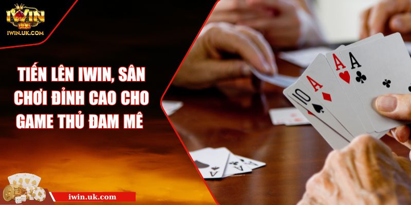 Tiến Lên iWin, Sân Chơi Đỉnh Cao Cho Game Thủ Đam Mê 7 Tiến Lên iWin, Sân Chơi Đỉnh Cao Cho Game Thủ Đam Mê