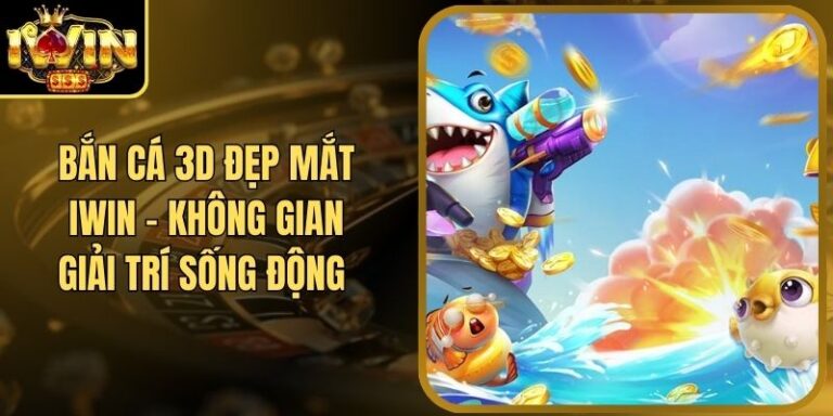 Bắn Cá 3D Đẹp Mắt Iwin - Không Gian Giải Trí Sống Động 5 Bắn Cá 3D Đẹp Mắt Iwin - Không Gian Giải Trí Sống Động