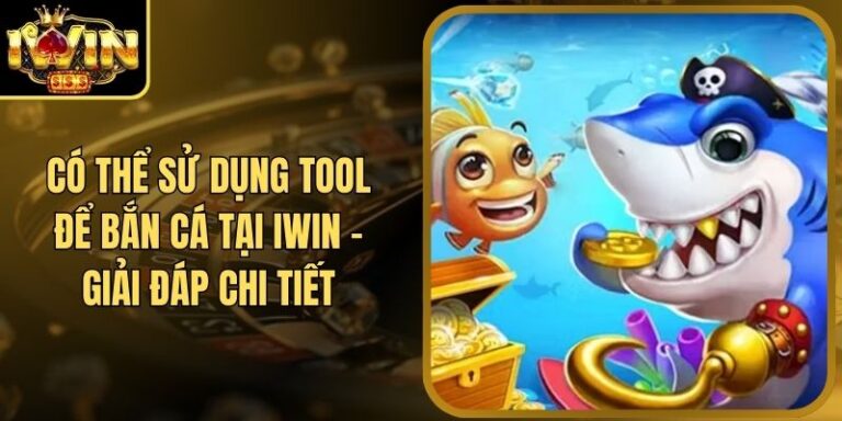 Có Thể Sử Dụng Tool Để Bắn Cá Tại Iwin - Giải Đáp Chi Tiết 2 Có Thể Sử Dụng Tool Để Bắn Cá Tại Iwin - Giải Đáp Chi Tiết