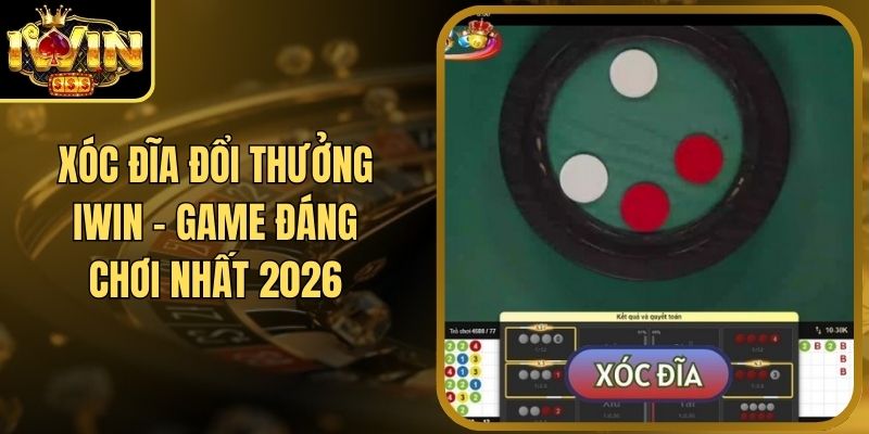 Xóc Đĩa Đổi Thưởng Iwin - Game Đáng Chơi Nhất 2026 3 Xóc Đĩa Đổi Thưởng Iwin - Game Đáng Chơi Nhất 2026